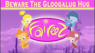 Faireez | Episode 3 | Beware The Gloogalug Hug