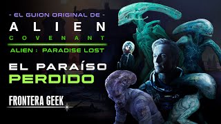 ALIEN COVENANT | El Guion Original - ALIEN: PARADISE LOST | El VERDADERO SIGNIFICADO de COVENANT