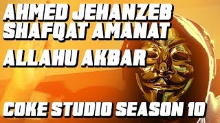 Ahmed Jehanzeb & Shafqat Amanat, Allahu Akbar, Coke Studio Season 10, Episode 1 REACTION!