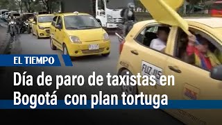 Día de paro de taxistas, con plan tortuga en Bogotá | El Tiempo