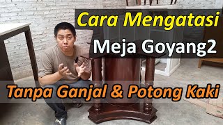 Cara Mengatasi Kaki Meja Goyang Tanpa Ganjal