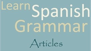 Learn Spanish Grammar: Definite and Indefinite Articles