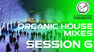 ORGANIC HOUSE MIXES - SESSION 6 (with Visuals) | DJ XcitMosphere