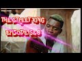 THE STREET KING EPISODE 5 & 6