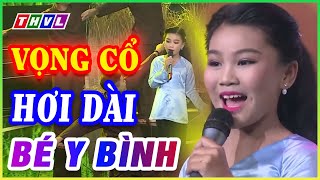 THVL CA CỔ NHÍ✨ BÉ Y BÌNH ca vọng cổ Miền Tây hơi dài nứt vách làm triệu người mê 😍THẦN ĐỒNG CA CỔ