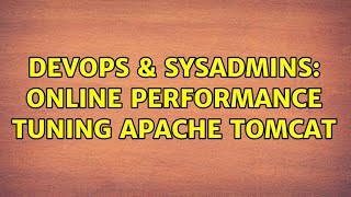 DevOps & SysAdmins: Online performance tuning apache tomcat