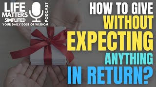 Episode39 The Secret to True Generosity | Give Without Expecting Anything in Return