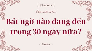 Chọn 1 tụ bài • Bất ngờ nào đang đến trong 30 ngày nữa? • Tarot