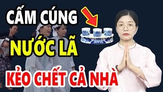 Tuyệt Đối CẤM CÚNG NƯỚC LÃ Trên Bàn Thờ Nếu Chưa Biết Điều Này Kẻo Càng Cúng Càng Có Tội Với Tổ Tiên