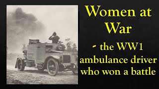 Women at War - the WW1 ambulance driver who won a battle.