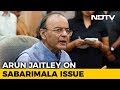 Amid Sabarimala Row, Arun Jaitley Sees Constitutionalists-Devotees Divide