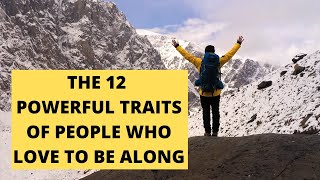 12 Traits Of A Person Who Like To Be Alone Are You Happy To Be Alone