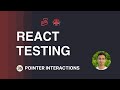React Testing Tutorial - 36 - Pointer Interactions