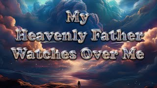 My Heavenly Father Watches Over Me #christianhymn #newmusic