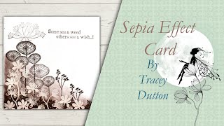 How to create a Simple yet Stunning Sepia Effect Card - By Tracey Dutton