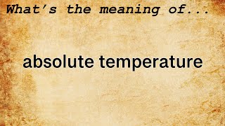 Absolute Temperature Meaning : Definition of Absolute Temperature