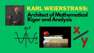 Karl Weierstrass: Architect of Mathematical Rigor and Analysis