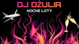 ✈️🔥 NOCNE LOTY 🔥✈️ DJ DŻULIA 🔥