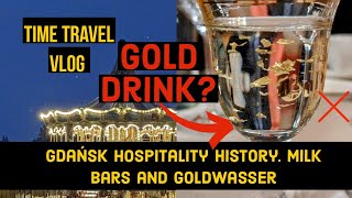 Time Travel Vlog ✈️ : Gdańsk, Gold and Hospitality History. Milk bars and Goldwasser 🍻