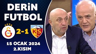 Derin Futbol 15 Ocak 2024 2.Kısım /  Galatasaray 2-1 Kayserispor