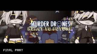 《Past Murder Drones + Nori React to Future》Part 4(FINAL&RUSHED)《 Credits in the desc 》