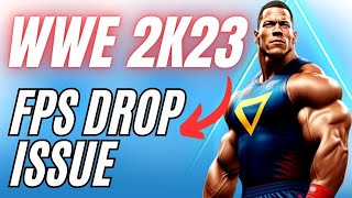 How to Fix WWE 2K23 FPS Drop Issue