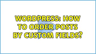 Wordpress: How to Order Posts by Custom Fields?