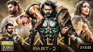 Kalki: Part 2 - Hindi Movie | Prabhas | Vijay Deverakonda | Amitabh, Kamal Haasan, Deepika, New 2024