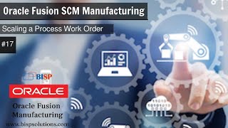 Oracle Fusion SCM Manufacturing Scaling a Process Work Order | Oracle Manufacturing Setup | SCM BISP