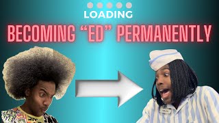 BECOMING ED FROM GOODBURGER PERMANENTLY
