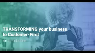 Transforming your business to Customer-First: an introduction