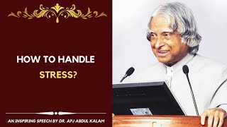 How to handle stress? | Dr. APJ Abdul Kalam Inspiring speech