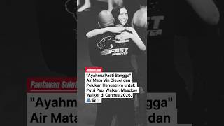 Air Mata Vin Diesel dan Pelukan Hangatnya untuk Putri Paul Walker, Meadow Walker di Cannes 2026.🫂🎬