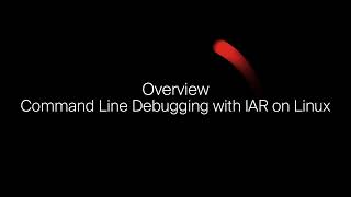 Overview: Command Line Debugging with IAR on Linux