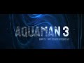 aquaman 3 war of the seven kingdoms first trailer 2025 dc comics concept 4k