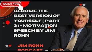 Become The Best Version Of Yourself ( Part 3 ) - Motivation Speech by Jim Rohn - Jim Rohn Podcast