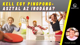 Vállalkozásfejlesztés  🥇 Kell egy pingpongasztal az irodába, hogy motiváltak legyen a munkatársak