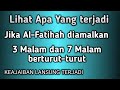 Keajaiban Al Fatihah Jika diamalkan 3 malam berturut-turut dan 7 malam berturut-turut