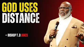 GOD USES DISTANCE- BISHOP  T.D JAKES BEST MOTIVATIONAL SPEECH.