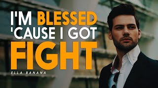 I'M BLESSED 'CAUSE I GOT FIGHT - Motivational Video
