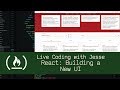 React: Building a New UI - Live Coding with Jesse