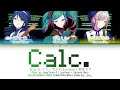 [FULL VER] Calc. / Leo/need × 初音ミク 歌詞 Color Coded Lyrics プロセカ