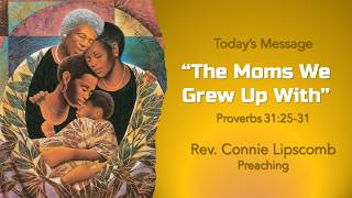 “The Moms We Grew Up With” - Proverbs 31:25-31