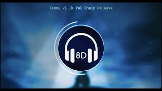 Feel The Music | Tennu Vi Ik Pal Chain Na Aave | 8D Audio | Use Headphones |