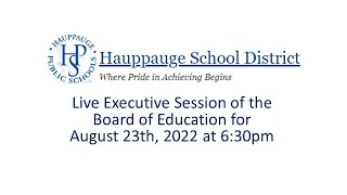 Hauppauge School District Board of Education Executive Session August 23th, 2022