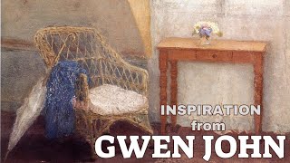 Gwen John - Lessons from her Quiet Paintings (Art Inspiration)