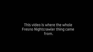 The Fresno Nightcrawler - Yosemite Video and Fresno Video - ORIGINAL FOOTAGE