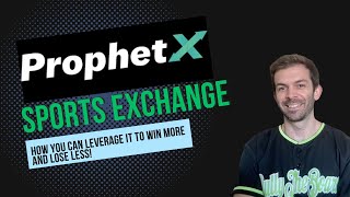 ProphetX Sports Exchange: Why You Should Add It To Your Arsenal To WIN MORE and LOSE LESS