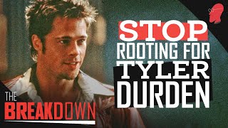 Stop Rooting for Tyler Durden | The Breakdown