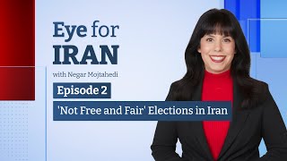 Eye for Iran | Ep 2 | 'Not Free and Fair' Elections in Iran